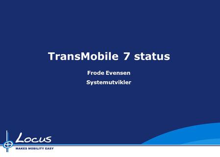 TransMobile 7 status Frode Evensen Systemutvikler.