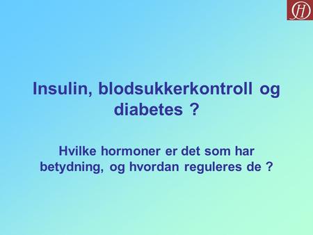Insulin, blodsukkerkontroll og diabetes ?