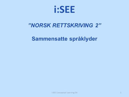 ”NORSK RETTSKRIVING 2” Sammensatte språklyder