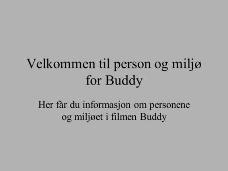 Velkommen til person og miljø for Buddy
