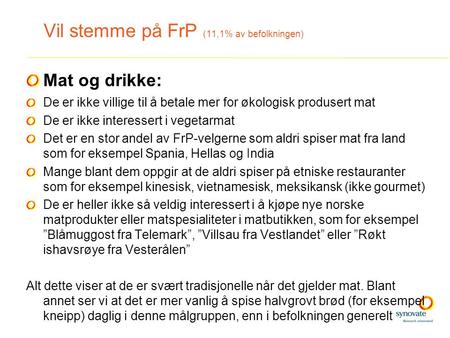 Mat og drikke: De er ikke villige til å betale mer for økologisk produsert mat De er ikke interessert i vegetarmat Det er en stor andel av FrP-velgerne.