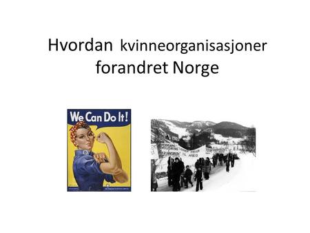 Hvordan kvinneorganisasjoner forandret Norge