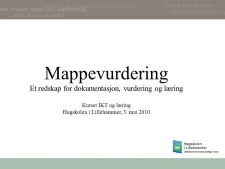 Mappevurdering Et redskap for dokumentasjon, vurdering og læring Kurset IKT og læring Høgskolen i Lillehammer, 3. mai 2010.