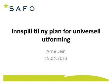 Innspill til ny plan for universell utforming Arne Lein 15.04.2013.