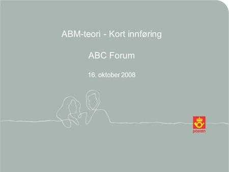 ABM-teori - Kort innføring ABC Forum 16. oktober 2008