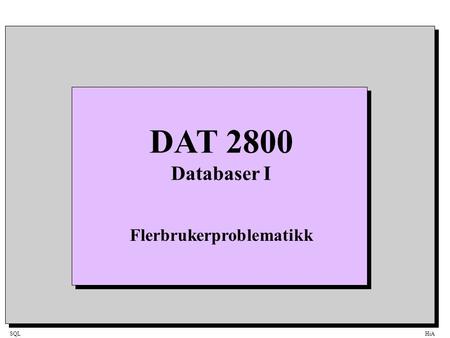 SQLHiA DAT 2800 Databaser I Flerbrukerproblematikk.