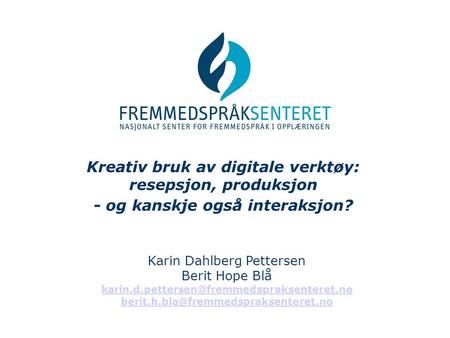 Kreativ bruk av digitale verktøy: resepsjon, produksjon  - og kanskje også interaksjon? Karin Dahlberg Pettersen.