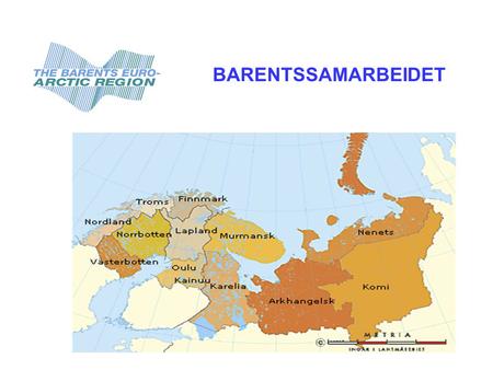 BARENTSSAMARBEIDET.  Befolkning ca. 6 mill  Størrelse 3X Frankrike  Største by Murmansk ca. 400.000 BARENTSSAMARBEIDET.