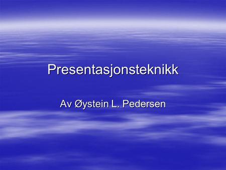 Presentasjonsteknikk Av Øystein L. Pedersen. Forberedelser  Hvor lang tid har du til rådighet?  Definer hensikten med presentasjonen  Overbevise eller.