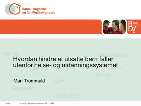 Hvordan hindre at utsatte barn faller utenfor helse- og utdanningssystemet Mari Trommald Forum for barnekonvensjonen / 13.11.2013.
