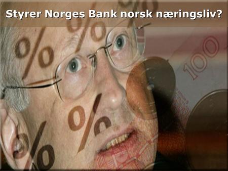 1 23. juni 2014 Styrer Norges Bank norsk næringsliv?