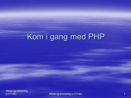Webprogrammering (LO113A) 1 Kom i gang med PHP. Webprogrammering (LO113A) 2 Mål  Installere Apache og PHP  Konfigurasjon av Apache og PHP  Forstå samspillet.