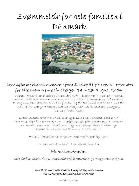 Lier Svømmeklubb arrangerer familieleir på Løkken Idrætscenter for alle svømmerne sine helgen 24. – 27. august 2006. Løkken Idrætscenter er beliggende.