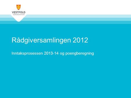 Rådgiversamlingen 2012 Inntaksprosessen 2013-14 og poengberegning.