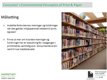  Avdekke forbrukernes meninger og holdninger når det gjelder miljøspørsmål relatert til print og papir  Finne ut mer om hvordan meninger og holdninger.