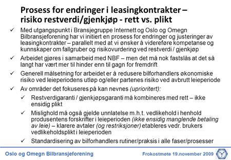 Oslo og Omegn Bilbransjeforening Frokostmøte 19.november 2009 Prosess for endringer i leasingkontrakter – risiko restverdi/gjenkjøp - rett vs. plikt 