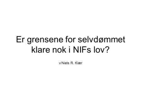 Er grensene for selvdømmet klare nok i NIFs lov? v/Niels R. Kiær.