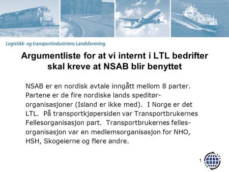 Argumentliste for at vi internt i LTL bedrifter skal kreve at NSAB blir benyttet NSAB er en nordisk avtale inngått mellom 8 parter. Partene er de fire.