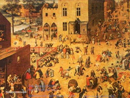 Byrd, William (1543 - 1623) Bakgrunnsmusikk: Tallis, Thomas (1505-1585) da Palestrina, Giavanni Pierluigi (?1525-1594) Orlande de Lassus (1532-1594)