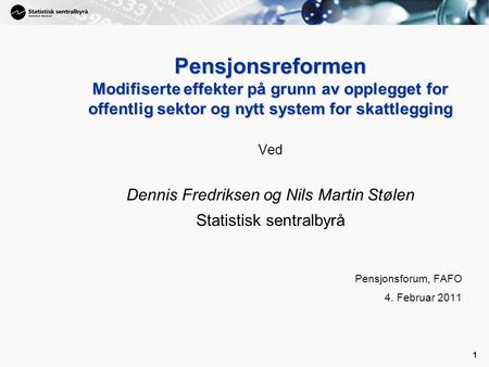 1 1 Pensjonsreformen Modifiserte effekter på grunn av opplegget for offentlig sektor og nytt system for skattlegging Ved Dennis Fredriksen og Nils Martin.