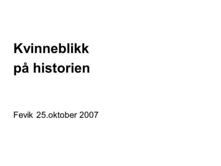 Kvinneblikk på historien Fevik 25.oktober 2007.