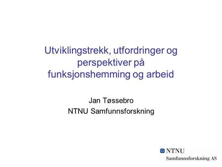 Jan Tøssebro NTNU Samfunnsforskning
