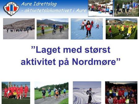 ”Laget med størst aktivitet på Nordmøre”. Strategi 2014 - 2016 Styrker (Strength)Svakheter (Weakness) Muligheter (Opportunities)Trusler (Threats) 1.Engasjement.