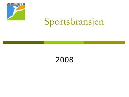 Sportsbransjen 2008. Sportsbransjen AS NORSPO AS  74 leverandører  Etablert for 20 år siden med mål om å stå sammen overfor en sterkere kjedestruktur.