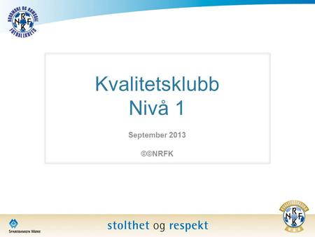 Kvalitetsklubb Nivå 1 September 2013 ©©NRFK.