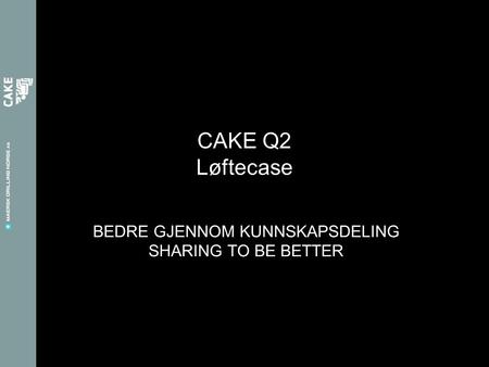 BEDRE GJENNOM KUNNSKAPSDELING SHARING TO BE BETTER CAKE Q2 Løftecase.