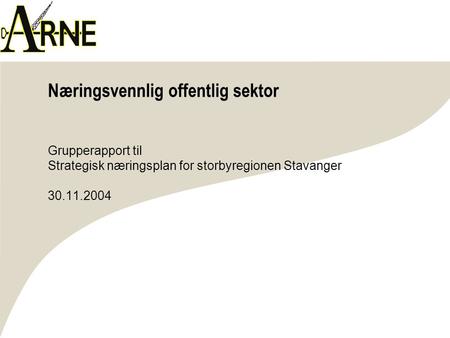 Næringsvennlig offentlig sektor Grupperapport til Strategisk næringsplan for storbyregionen Stavanger 30.11.2004.