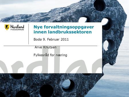 24.06.20141 Nye forvaltningsoppgaver innen landbrukssektoren Bodø 9. Februar 2011 Arve Knutsen Fylkesråd for næring.