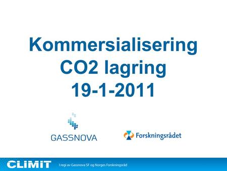 Kommersialisering CO2 lagring 19-1-2011. 2 Kommersialisering CO 2 lagring.