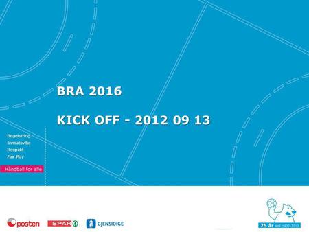 Begeistring Innsatsvilje Respekt Fair Play BRA 2016 KICK OFF - 2012 09 13.