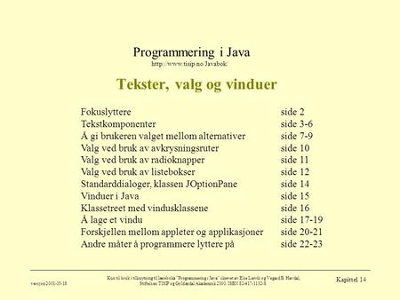 Programmering i Java  versjon 2001-05-18 Kun til bruk i tilknytning til læreboka ”Programmering i Java” skrevet av Else Lervik.