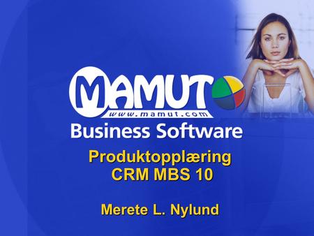 Produktopplæring CRM MBS 10 Merete L. Nylund. Agenda  Kontaktperson.  Nytt rapportvindu.  Endringer i dokumentmodulen.  User Satisfaction.  Timeregistrering.