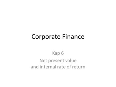 Kap 6 Net present value and internal rate of return