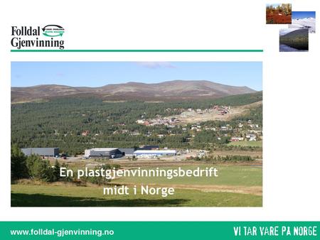En plastgjenvinningsbedrift midt i Norge. Tverrfjellet.