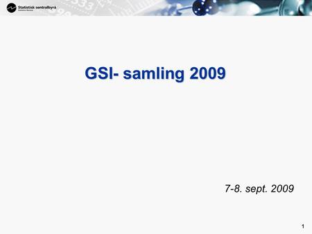 1 1 GSI- samling 2009 7-8. sept. 2009. 2 SSBs oppgave • SSB sin virksomhet er regulert ved lov – lov om offisiell statistikk og Statistisk sentralbyrå.