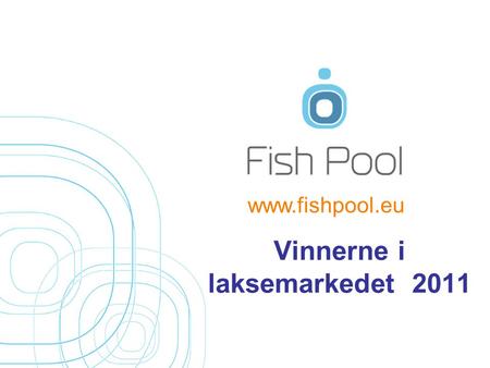 Vinnerne i laksemarkedet 2011 www.fishpool.eu. Agenda – Prisene for 2011 og 2012 nå – Hva avgjør prisene? – Spot eller kontrakter best? – Forsikring mot.