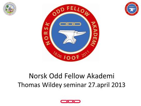Norsk Odd Fellow Akademi Thomas Wildey seminar 27.april 2013