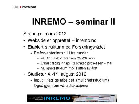 INREMO – seminar II Status pr. mars 2012 •Webside er opprettet – inremo.no •Etablert struktur med Forskningsrådet  De forventer innspill i tre runder.