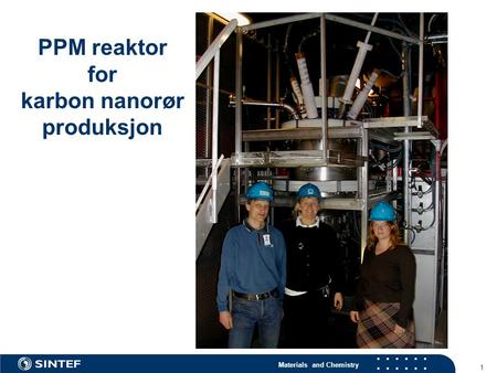 Materials and Chemistry 1 PPM reaktor for karbon nanorør produksjon.