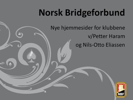 Norsk Bridgeforbund Nye hjemmesider for klubbene v/Petter Haram og Nils-Otto Eliassen.