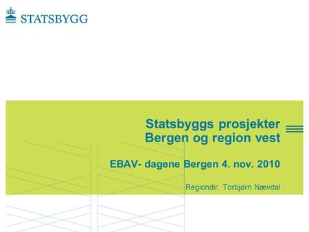Statsbyggs prosjekter Bergen og region vest EBAV- dagene Bergen 4. nov
