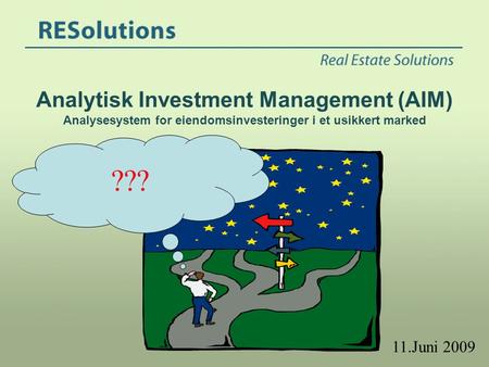 Analytisk Investment Management (AIM) Analysesystem for eiendomsinvesteringer i et usikkert marked ??? 11.Juni 2009.
