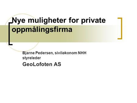 Nye muligheter for private oppmålingsfirma Bjarne Pedersen, siviløkonom NHH styreleder GeoLofoten AS.