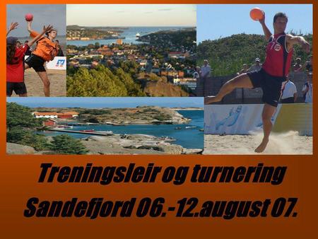 Treningsleir og turnering Sandefjord august 07.