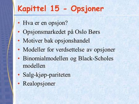 Kapittel 15 - Opsjoner Hva er en opsjon? Opsjonsmarkedet på Oslo Børs