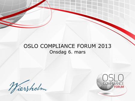 OSLO COMPLIANCE FORUM 2013 Onsdag 6. mars.